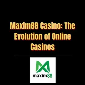 Maxim88 Casino The Evolution of Online Casinos - Logo